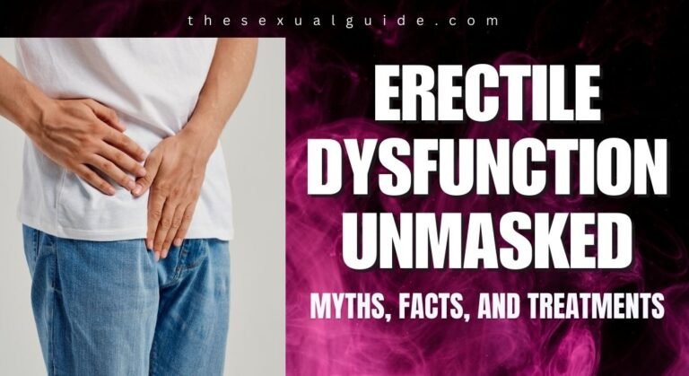 Erectile Dysfunction Unmasked: Myths, Facts, and Treatments