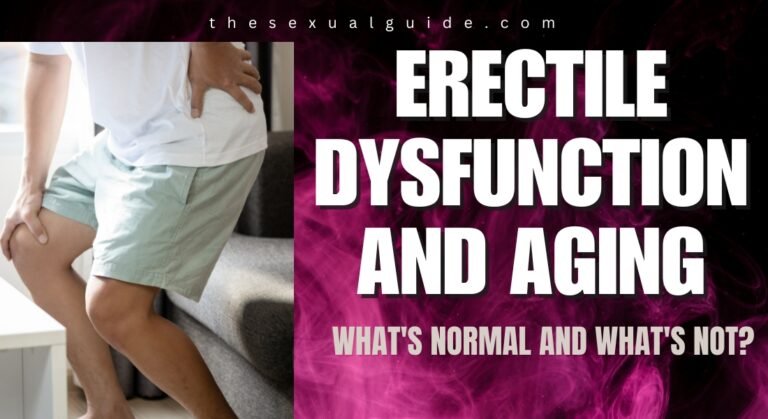 Erectile Dysfunction and Aging: What’s Normal and What’s Not?