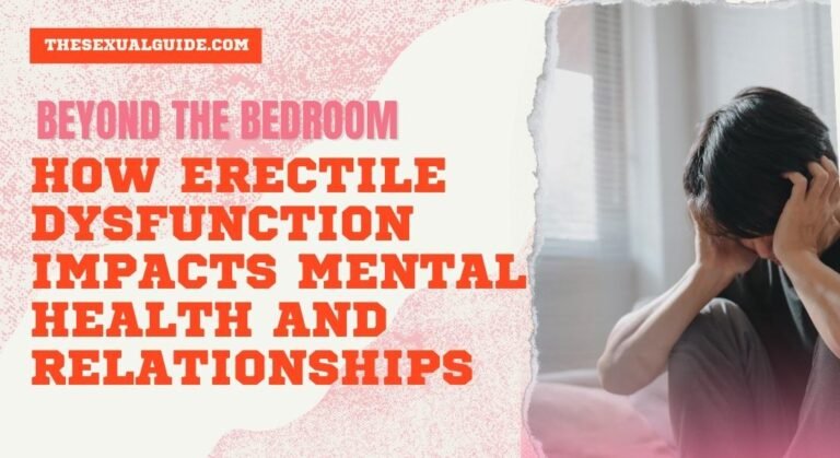 Beyond the Bedroom: How Erectile Dysfunction Impacts Mental Health and Relationships