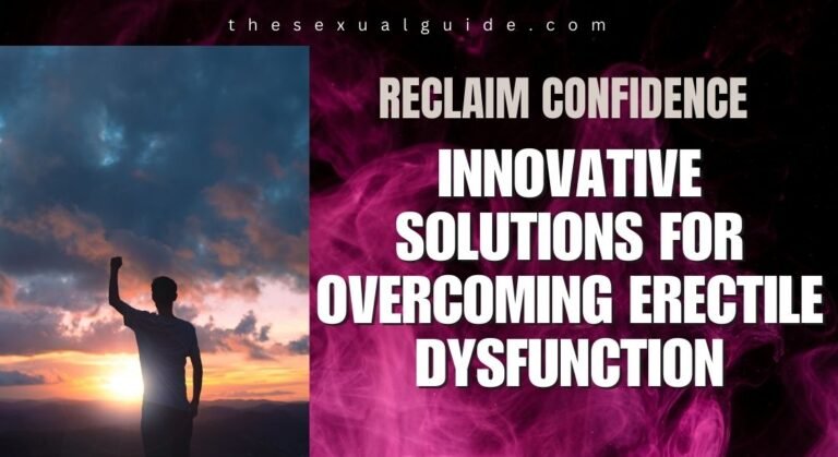 Reclaim Confidence: Innovative Solutions for Overcoming Erectile Dysfunction