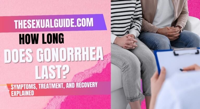 How Long Does Gonorrhea Last? Symptoms, Treatment, and Recovery Explained