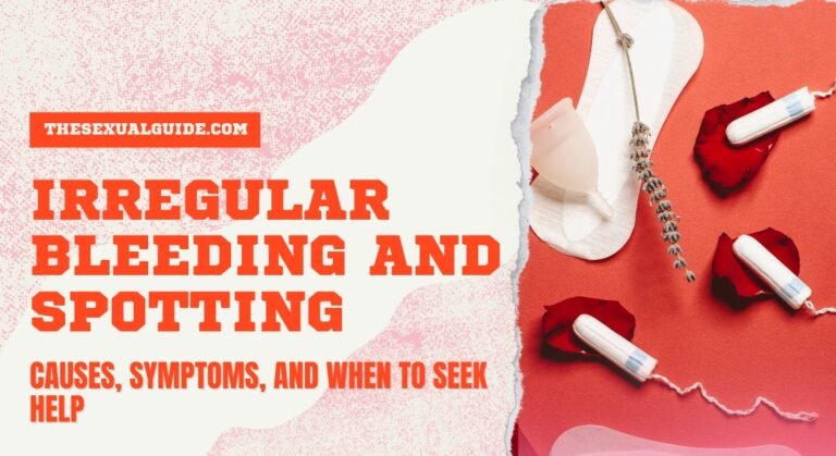 Irregular Bleeding and Spotting: Causes, Symptoms, and When to Seek Help