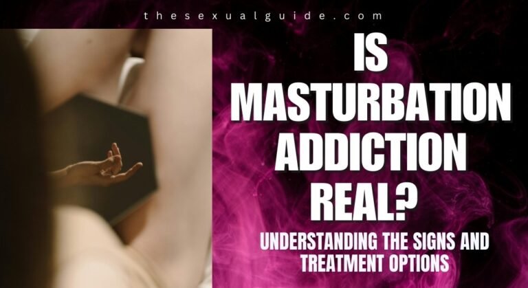 Is Masturbation Addiction Real? Understanding the Signs and Treatment Options