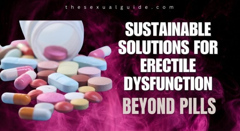 Sustainable Solutions for Erectile Dysfunction: Beyond Pills