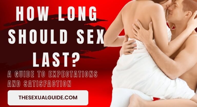 How Long Should Sex Last? A Guide to Expectations and Satisfaction