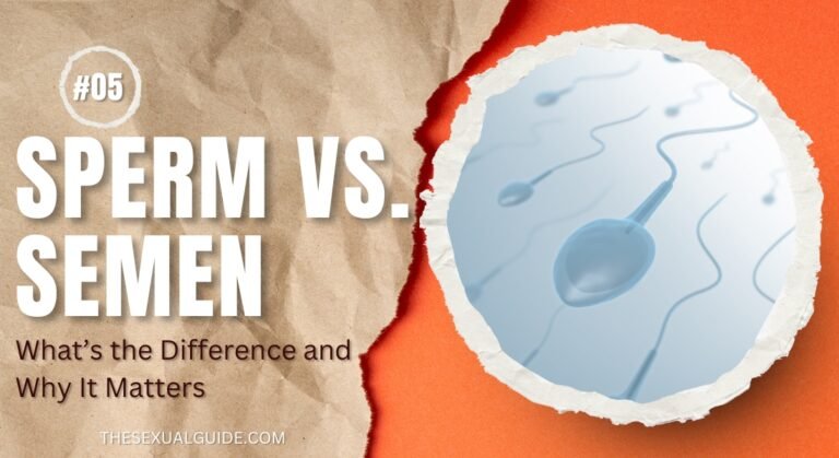 Sperm vs. Semen: What’s the Difference and Why It Matters