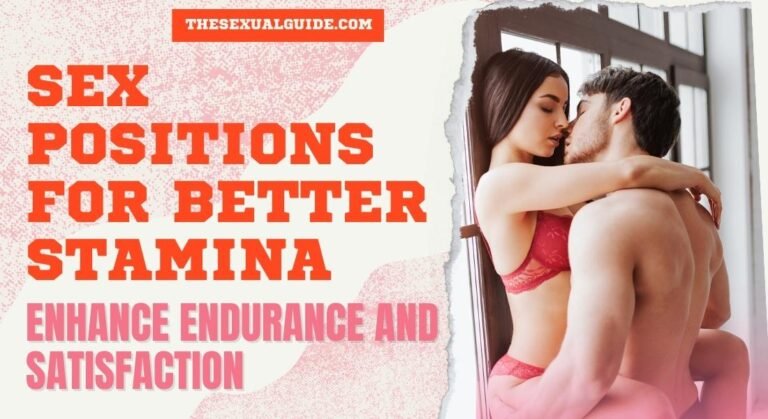 Sex Positions for Better Stamina: Enhance Endurance and Satisfaction